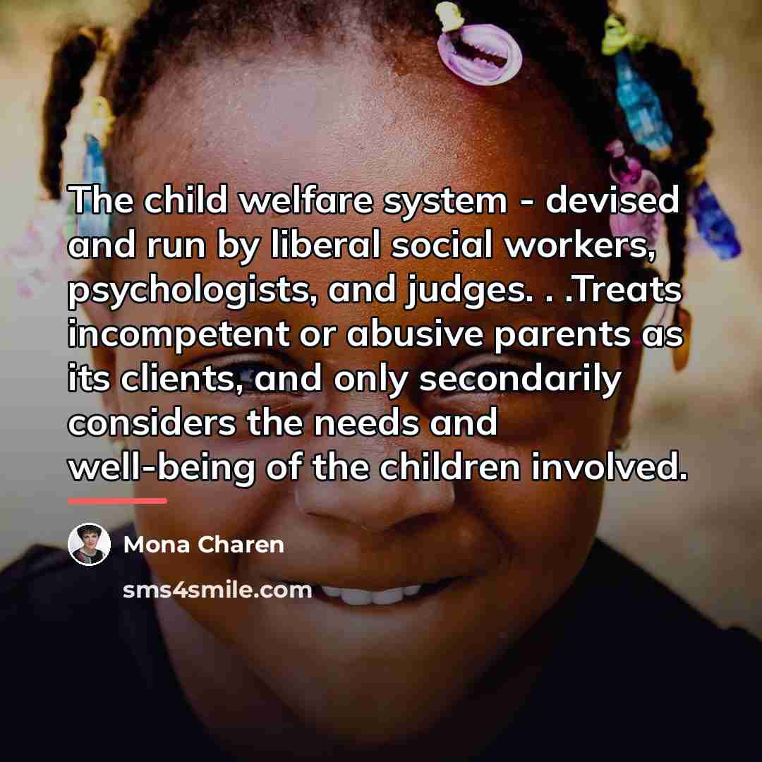 “The child welfare system - devised and run by liberal…” quote by Mona Charen