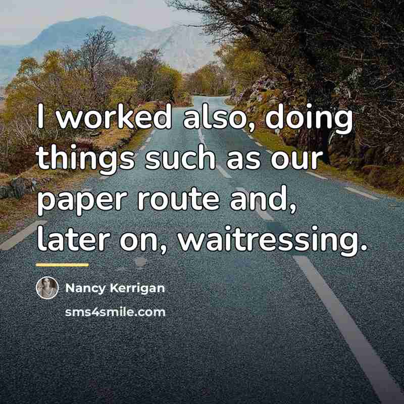 “I worked also, doing things such as our paper route…” quote by Nancy Kerrigan