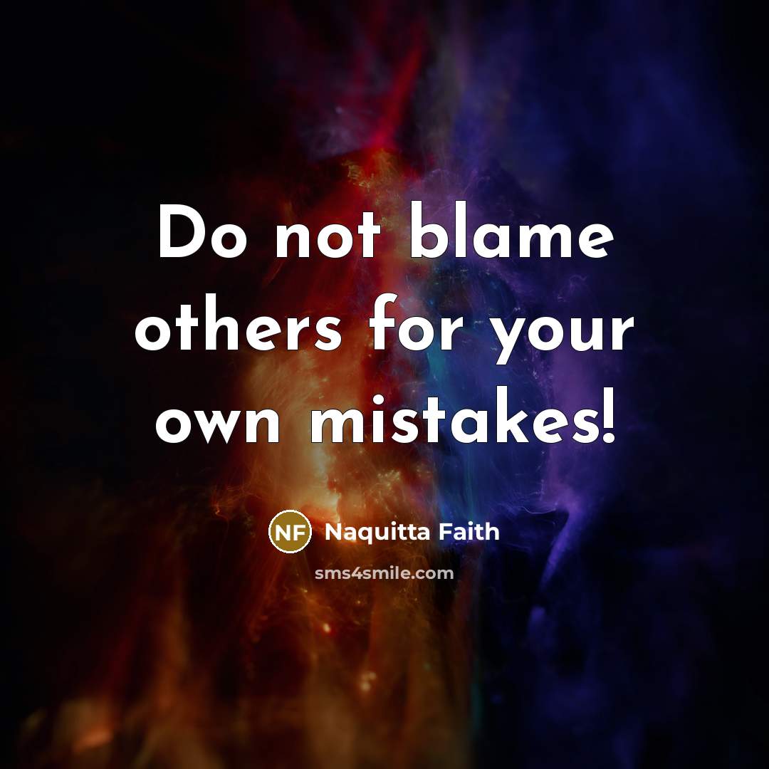 “Do not blame others for your own mistakes!…” quote by Naquitta Faith