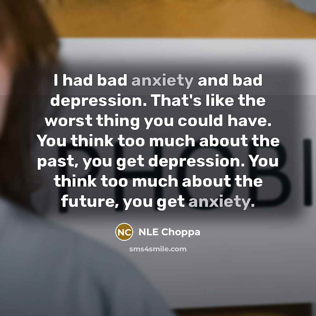 “I had bad anxiety and bad depression. That's like the…” quote by NLE Choppa