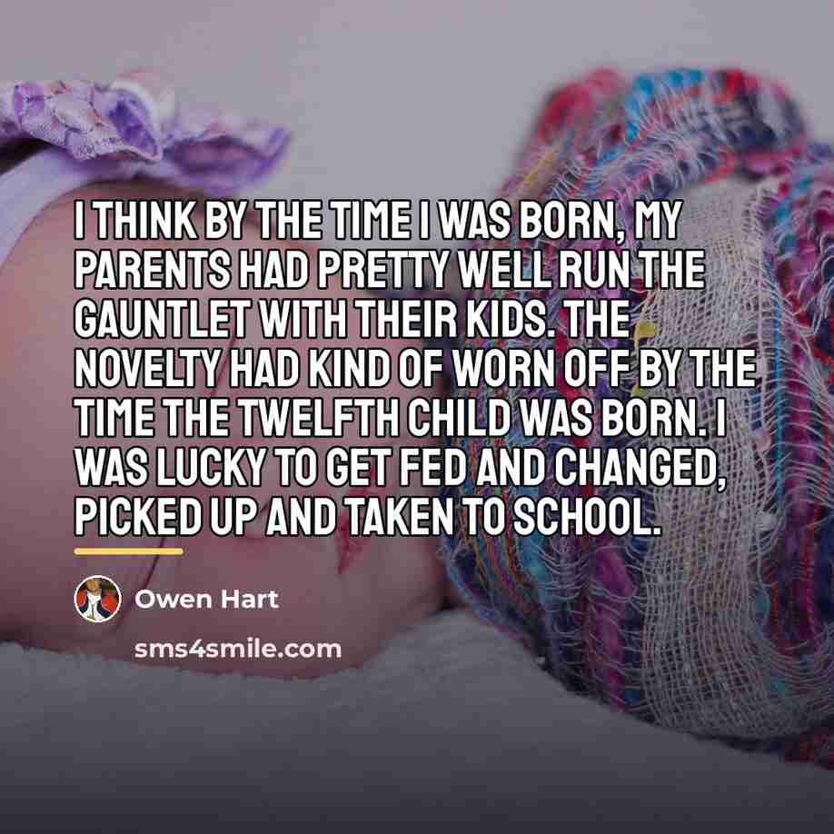 “I think by the time I was born, my parents…” quote by Owen Hart