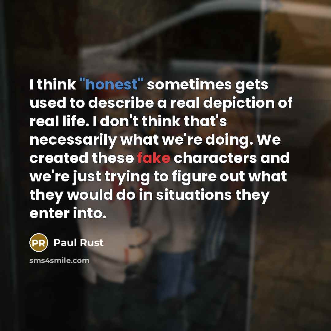 “I think "honest" sometimes gets used to describe a real…” quote by Paul Rust
