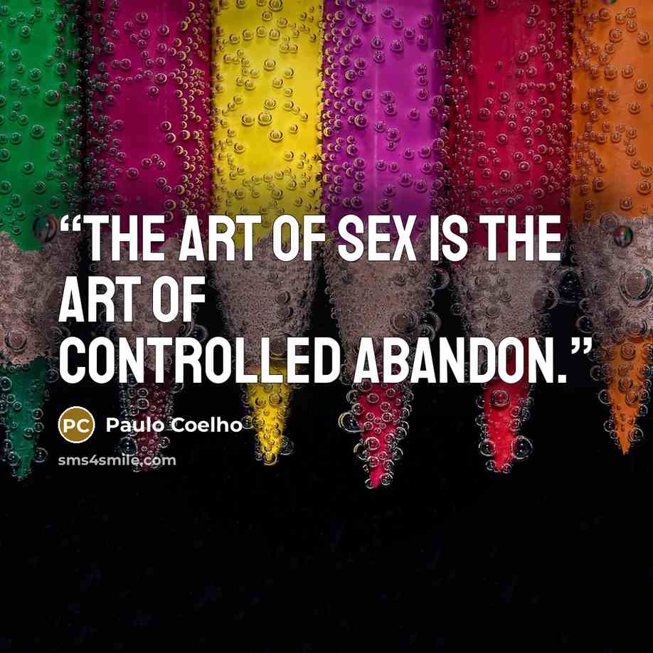 “The art of sex is the art of controlled abandon.” quote by Paulo Coelho