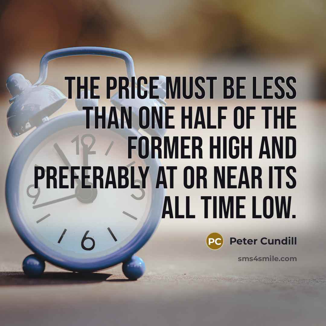 “The price must be less than one half of the…” quote by Peter Cundill