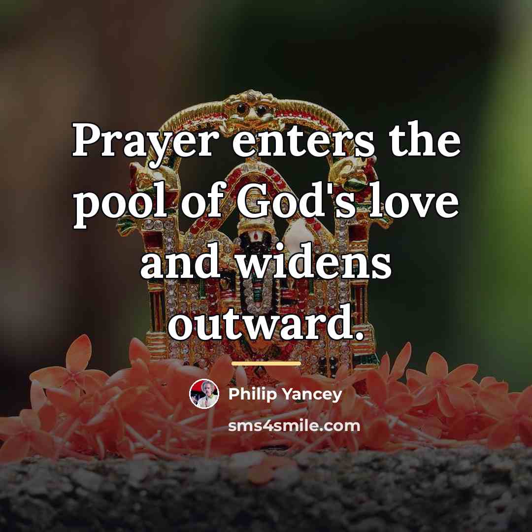 “Prayer enters the pool of God's love and widens outward.…” quote by Philip Yancey