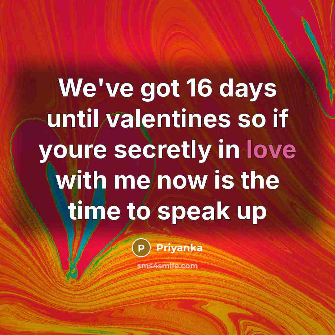 “We've got 16 days until valentines so if youre secretly…” quote by Priyanka