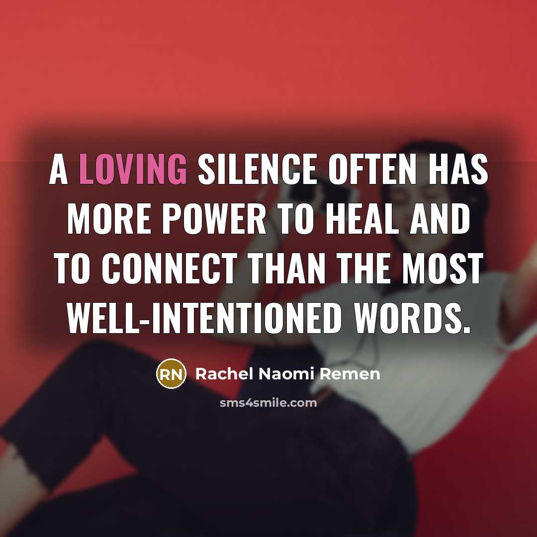“A loving silence often has more power to heal and…” quote by Rachel Naomi Remen
