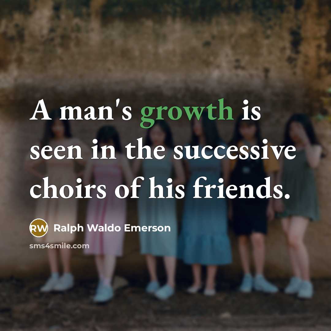 “A man's growth is seen in the successive choirs of…” quote by Ralph Waldo Emerson