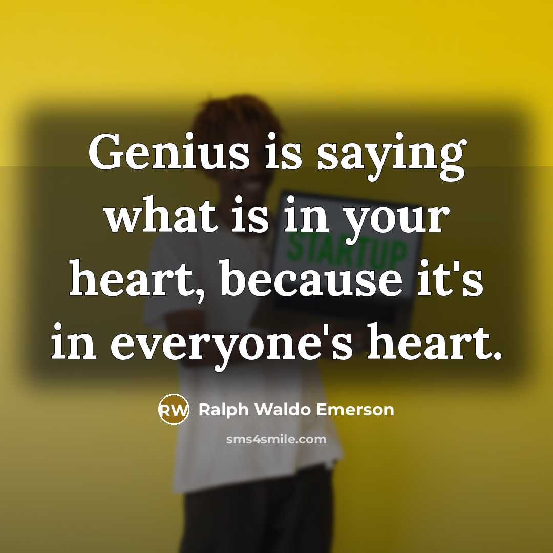 “Genius is saying what is in your heart, because it's…” quote by Ralph Waldo Emerson