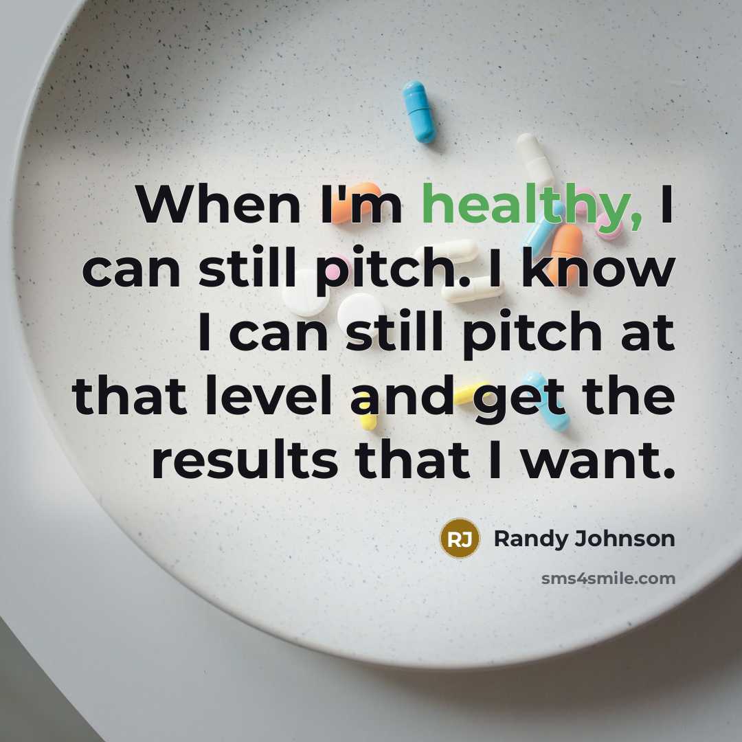 “When I'm healthy, I can still pitch. I know I…” quote by Randy Johnson