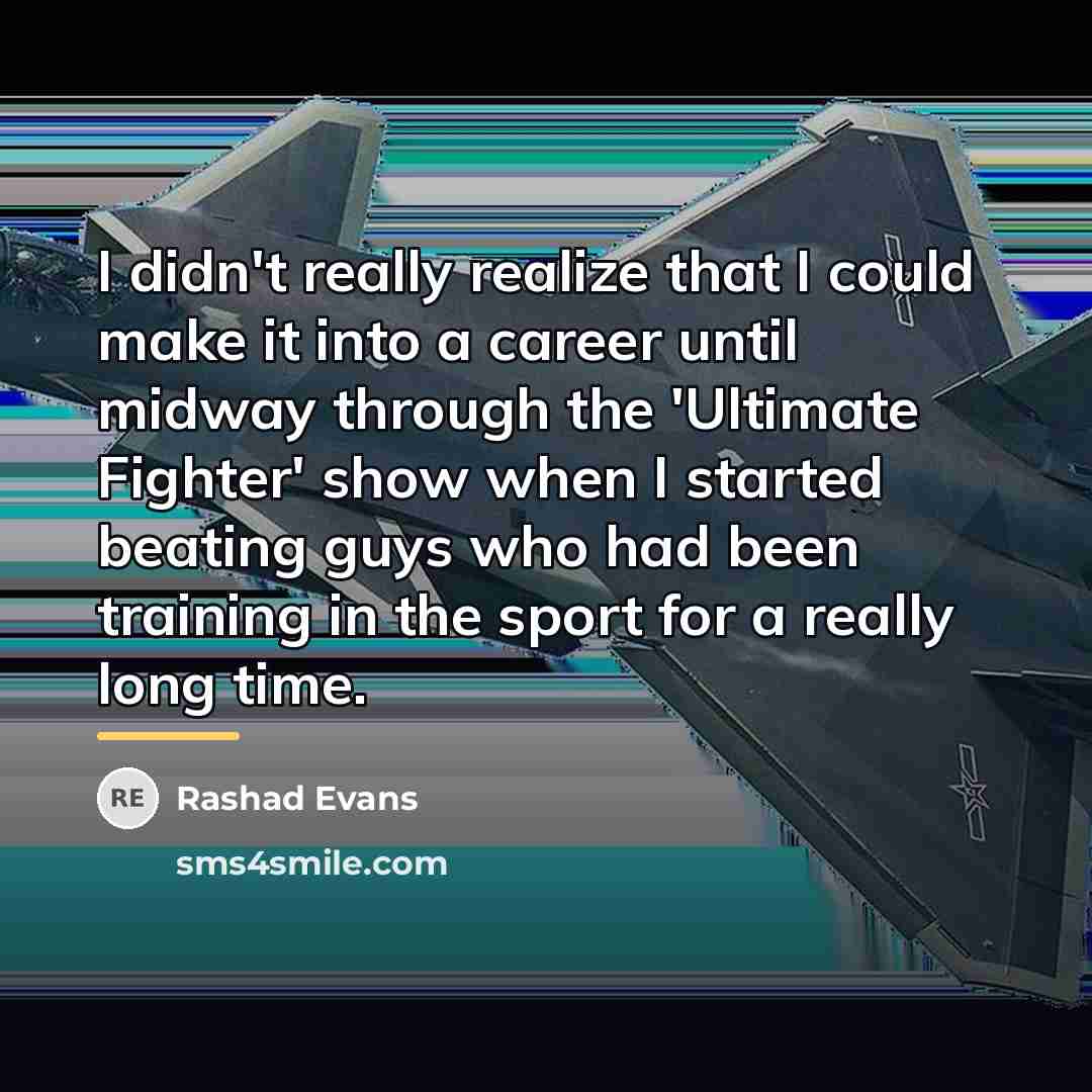 “I didn't really realize that I could make it into…” quote by Rashad Evans