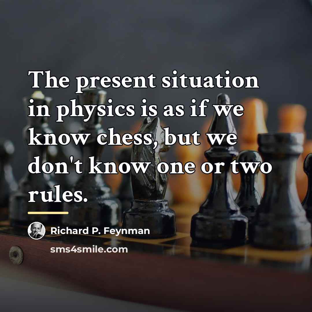 “The present situation in physics is as if we know…” quote by Richard P. Feynman