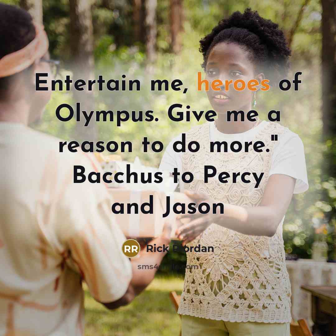 “Entertain me, heroes of Olympus. Give me a reason to…” quote by Rick Riordan