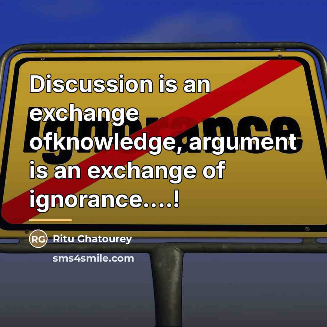 “Discussion is an exchange ofknowledge, argument is an exchange of…” quote by Ritu Ghatourey