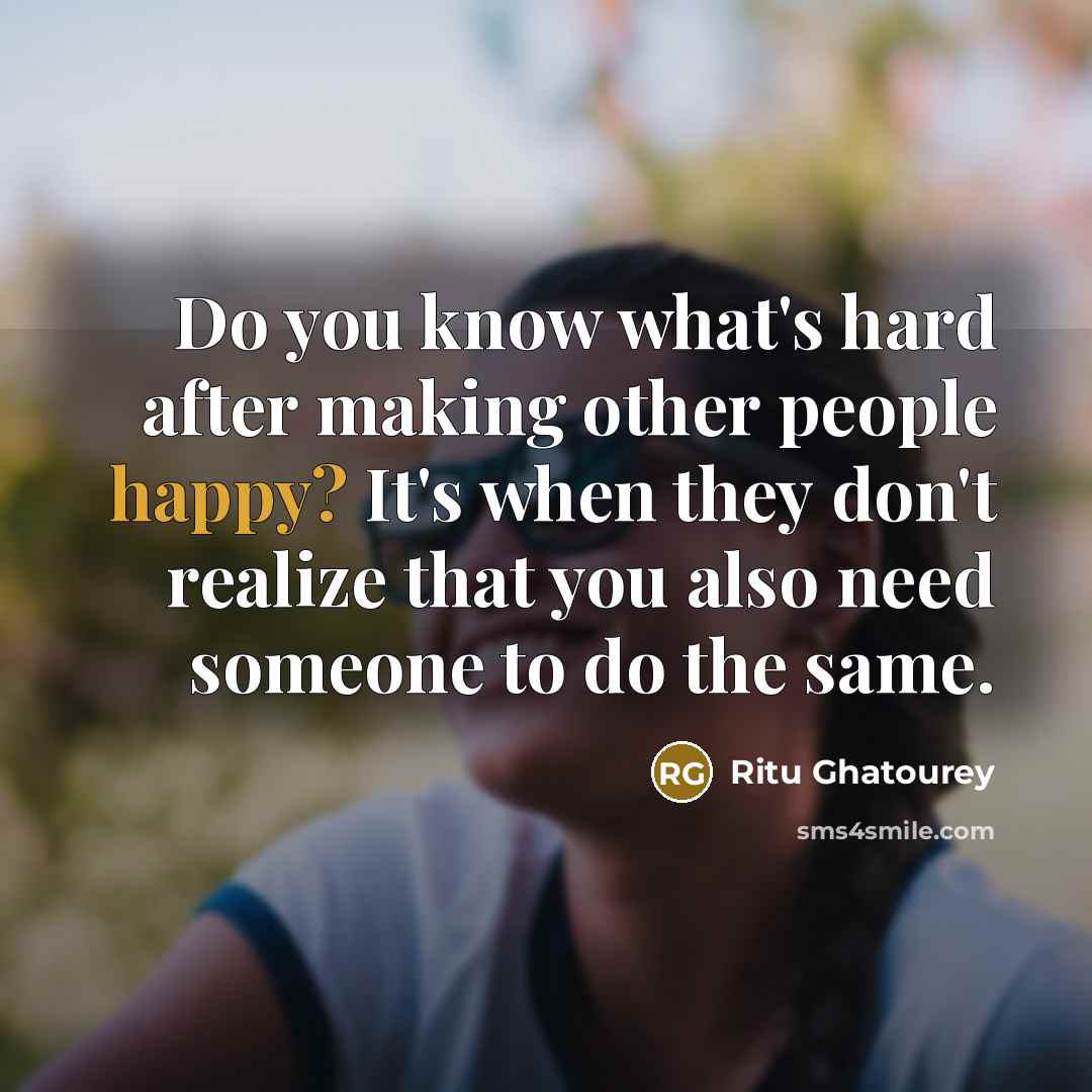 “Do you know what's hard after making other people happy?…” quote by Ritu Ghatourey