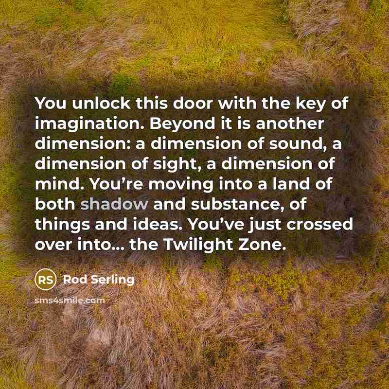 “You unlock this door with the key of imagination. Beyond…” quote by Rod Serling