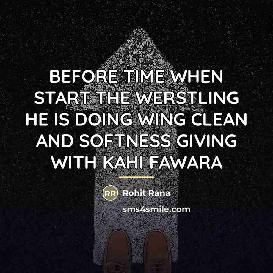 “BEFORE TIME WHEN START THE WERSTLING HE IS DOING WING…” quote by Rohit Rana