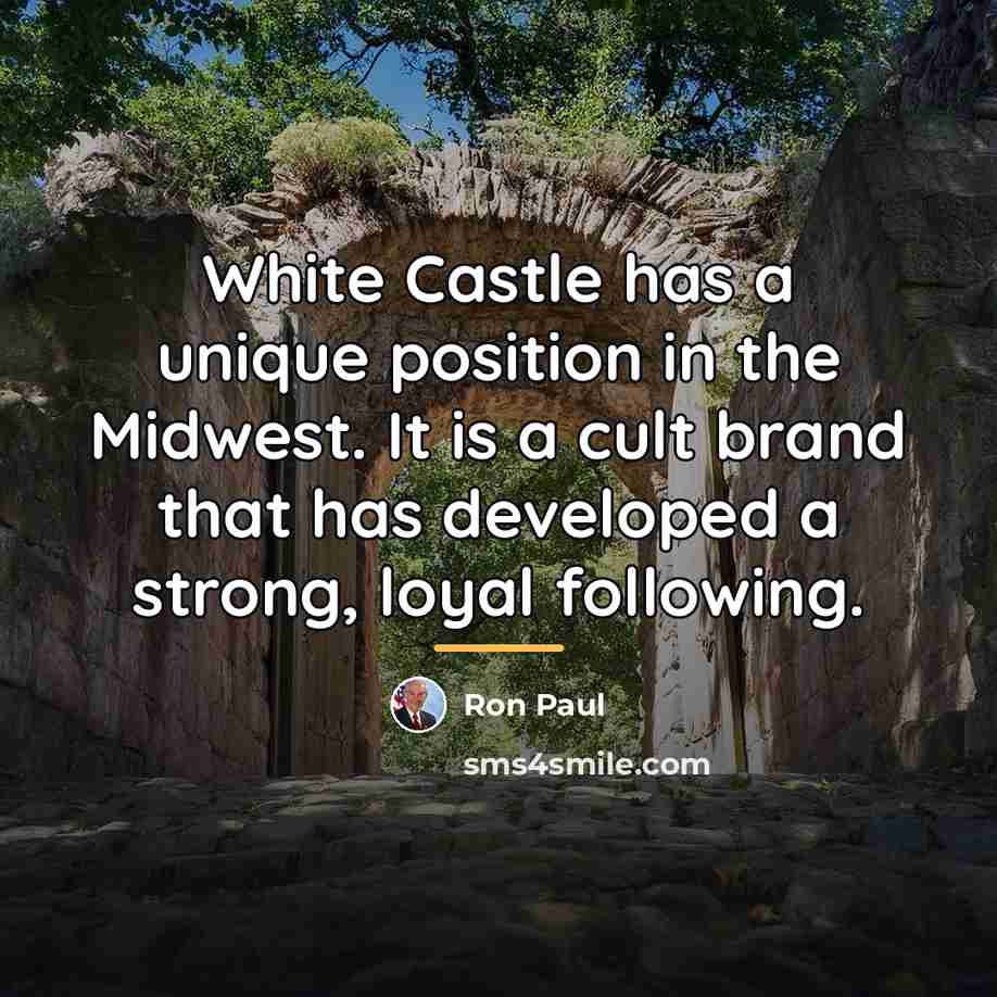 “White Castle has a unique position in the Midwest. It…” quote by Ron Paul