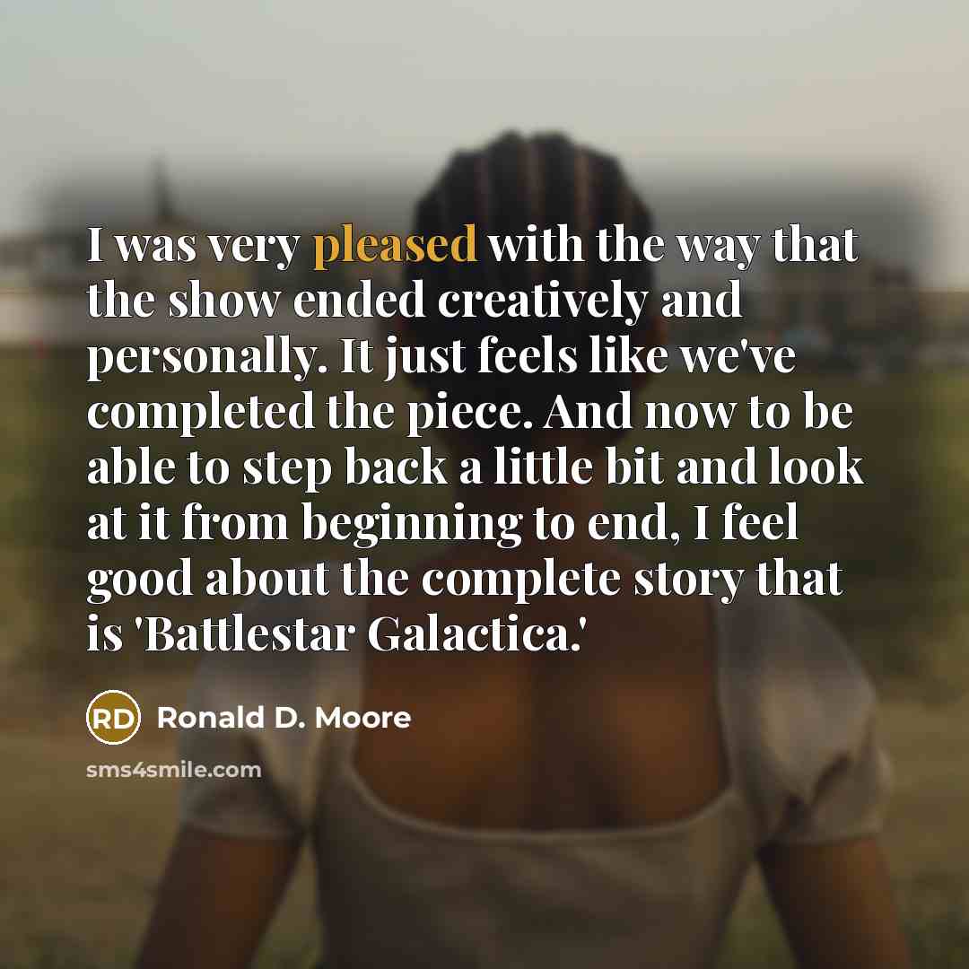 “I was very pleased with the way that the show…” quote by Ronald D. Moore