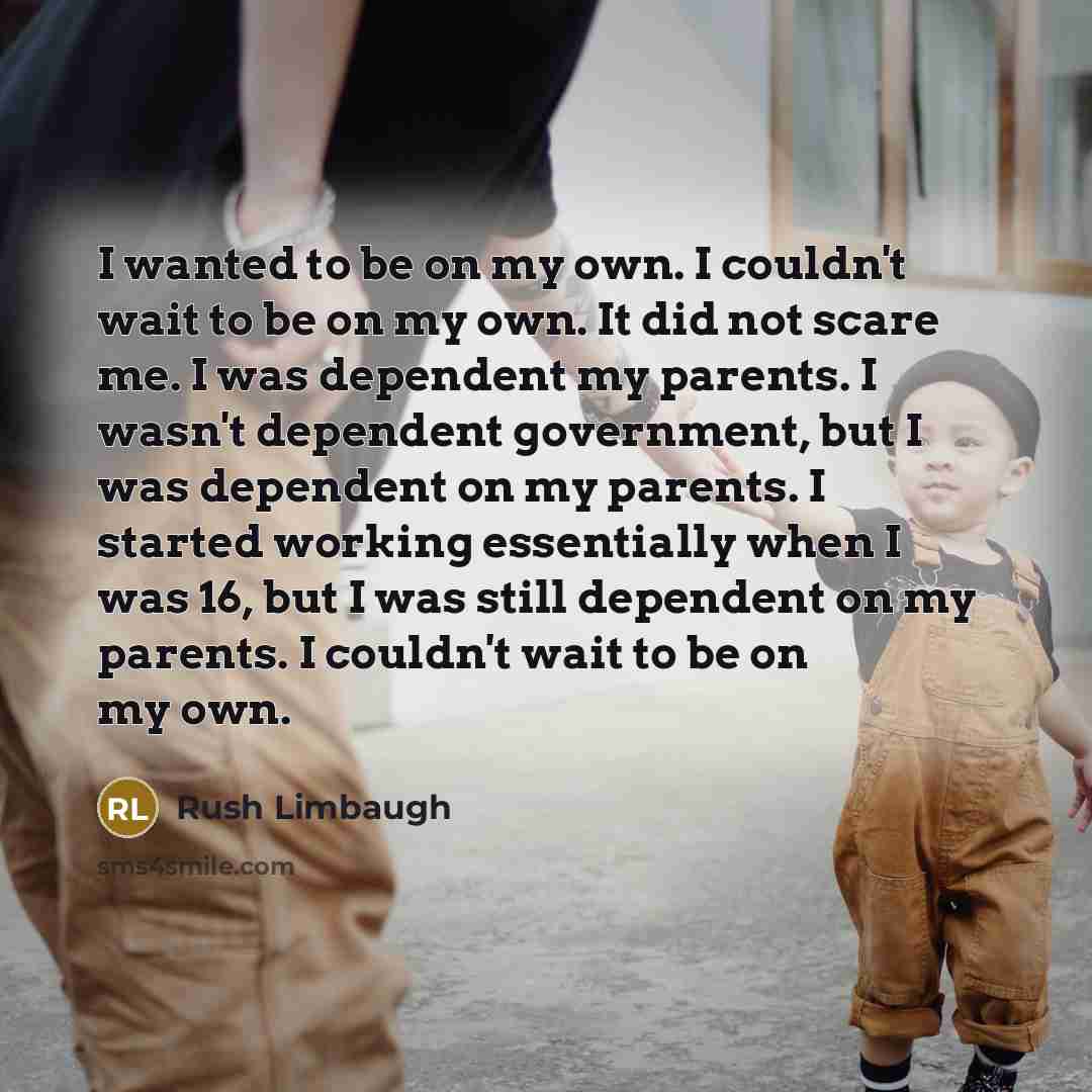 “I wanted to be on my own. I couldn't wait…” quote by Rush Limbaugh