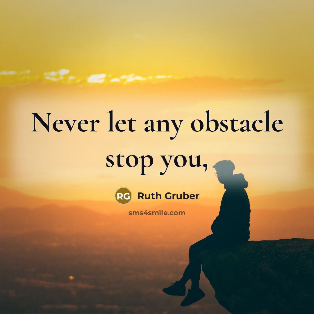 “Never let any obstacle stop you,…” quote by Ruth Gruber