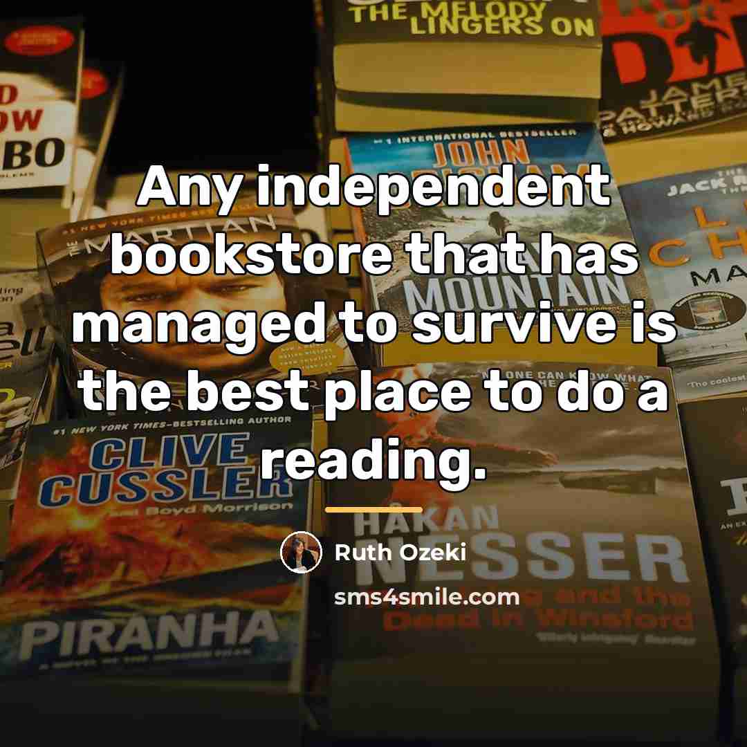 “Any independent bookstore that has managed to survive is the…” quote by Ruth Ozeki