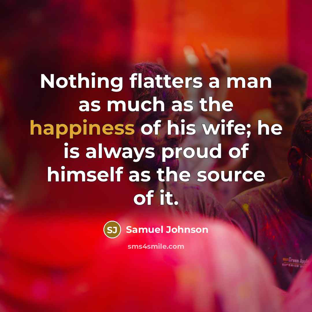 “Nothing flatters a man as much as the happiness of…” quote by Samuel Johnson