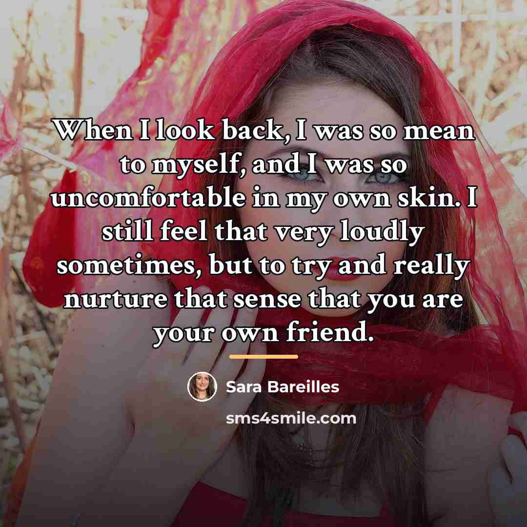 “When I look back, I was so mean to myself,…” quote by Sara Bareilles