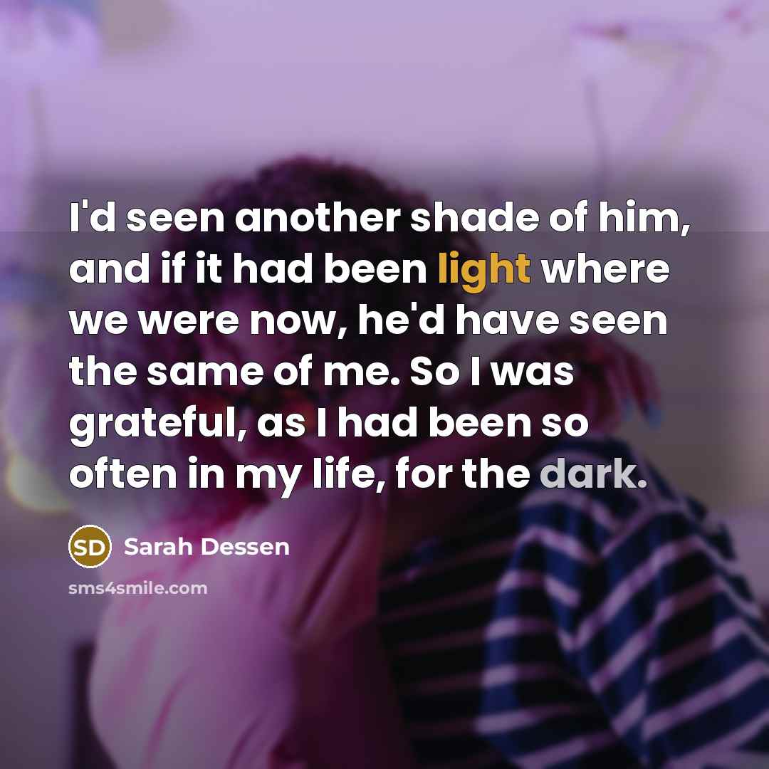 “I'd seen another shade of him, and if it had…” quote by Sarah Dessen