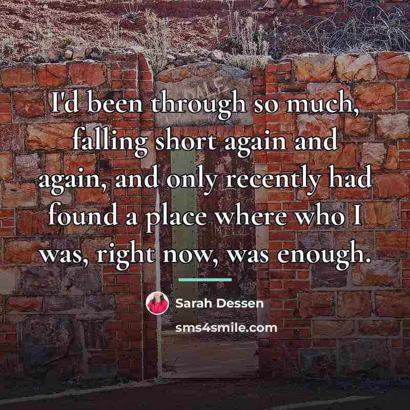 “I'd been through so much, falling short again and again,…” quote by Sarah Dessen