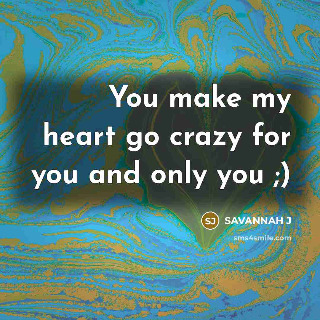 “You make my heart go crazy for you and only you ;)” quote by Savannah J