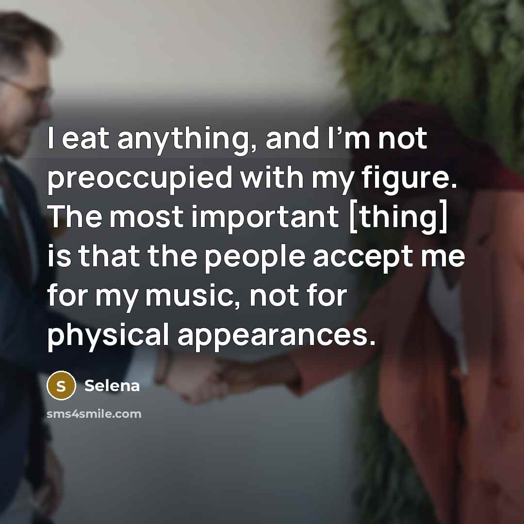 “I eat anything, and I'm not preoccupied with my figure.…” quote by Selena