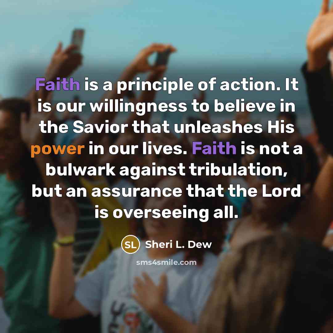 “Faith is a principle of action. It is our willingness…” quote by Sheri L. Dew