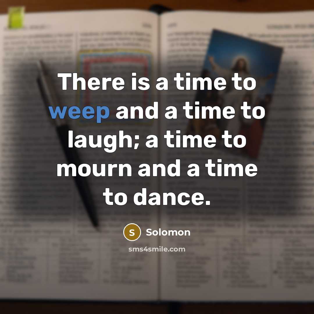 “There is a time to weep and a time to…” quote by Solomon