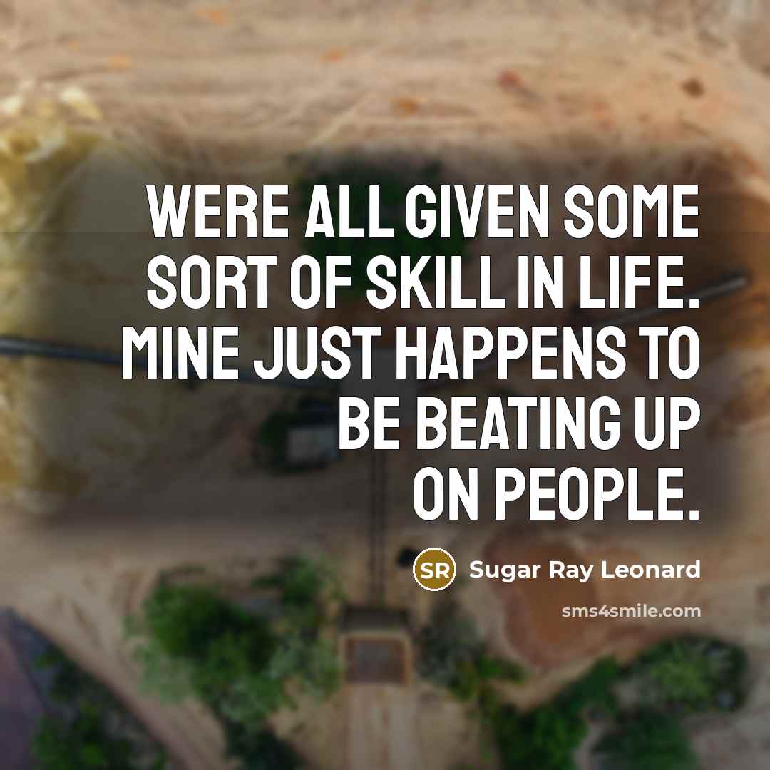 “Were all given some sort of skill in life. Mine…” quote by Sugar Ray Leonard
