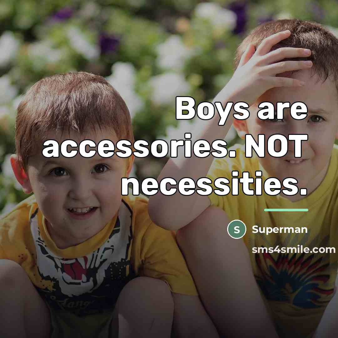 “Boys are accessories. NOT necessities.…” quote by Superman