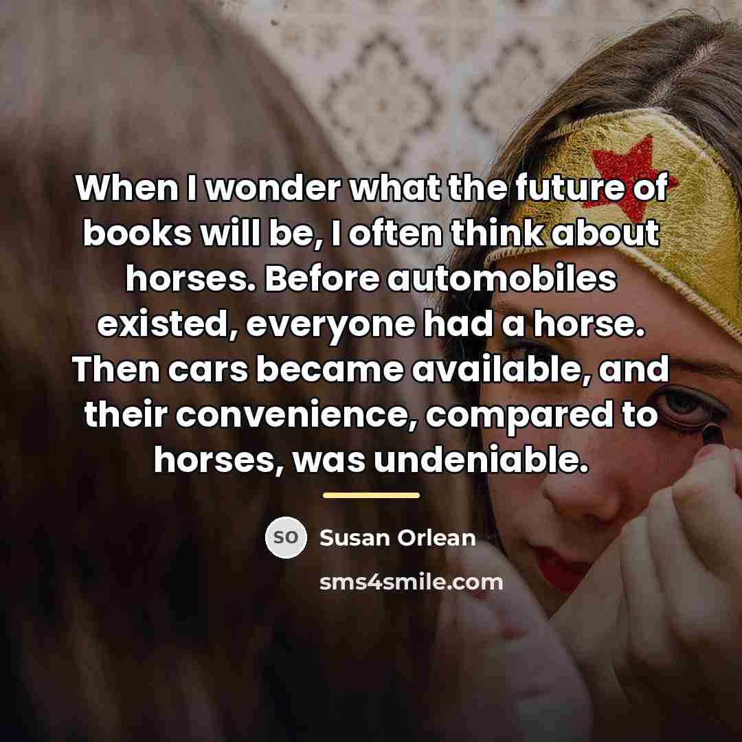 “When I wonder what the future of books will be,…” quote by Susan Orlean