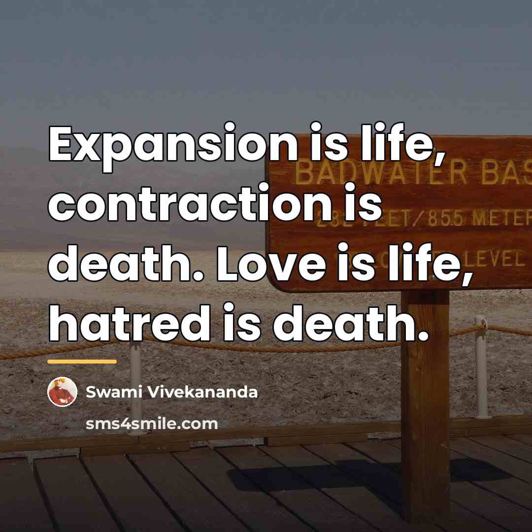 “Expansion is life, contraction is death. Love is life, hatred…” quote by Swami Vivekananda