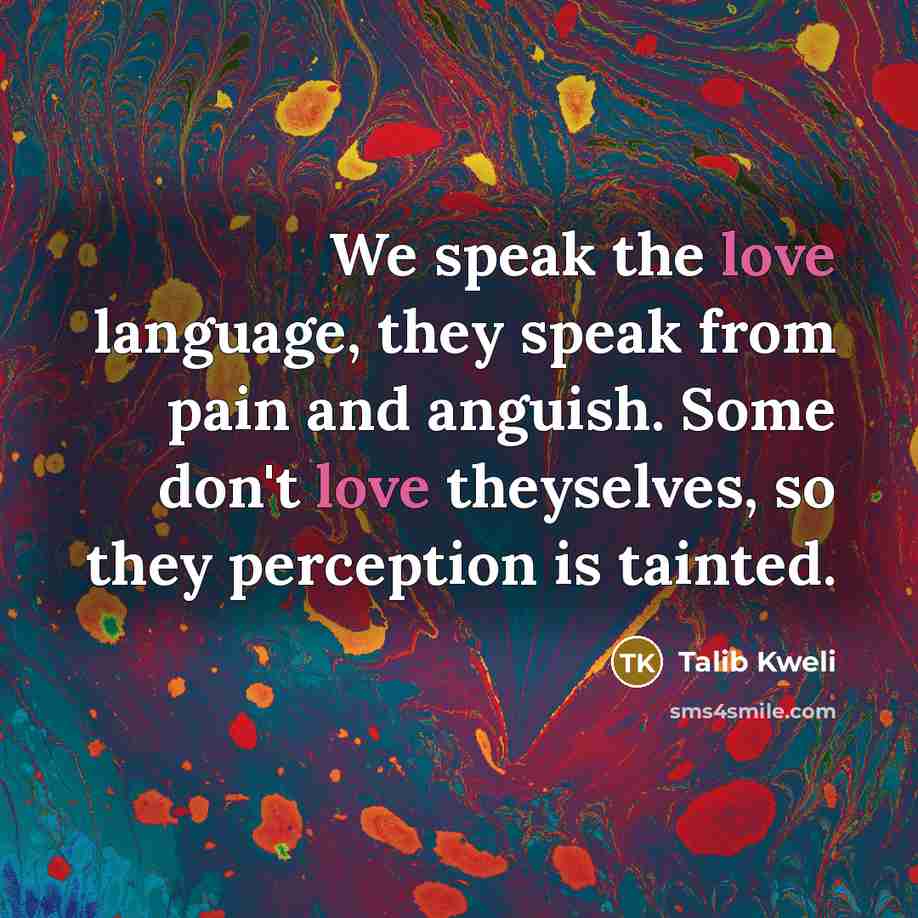 “We speak the love language, they speak from pain and…” quote by Talib Kweli