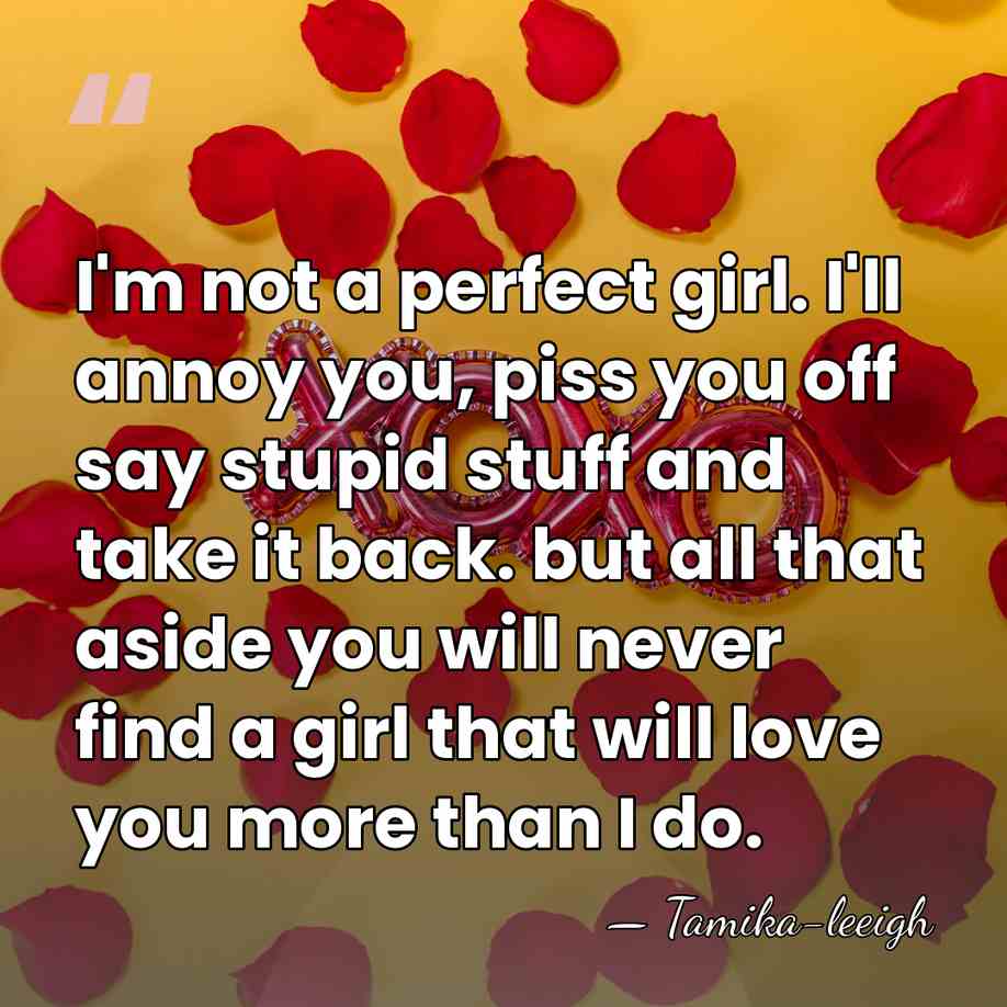 I'm not a perfect girl. I'll annoy you, piss you off say&hellip; - Tamika-leeigh