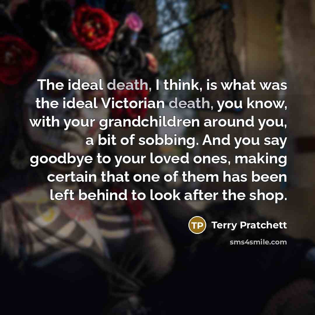“The ideal death, I think, is what was the ideal…” quote by Terry Pratchett