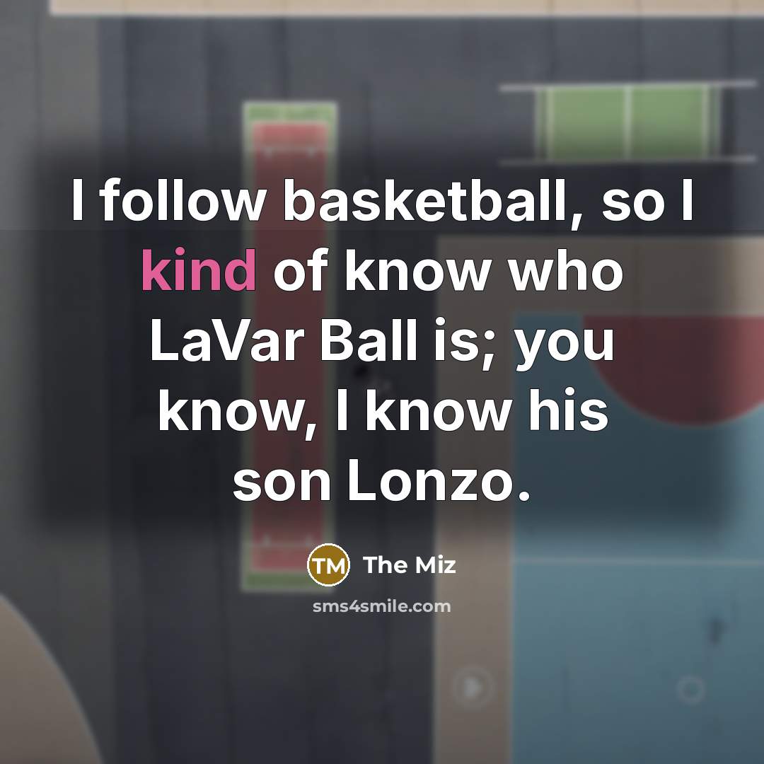 “I follow basketball, so I kind of know who LaVar…” quote by The Miz