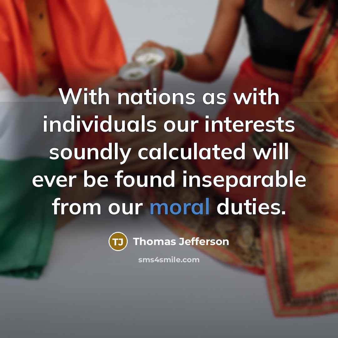“With nations as with individuals our interests soundly calculated will…” quote by Thomas Jefferson