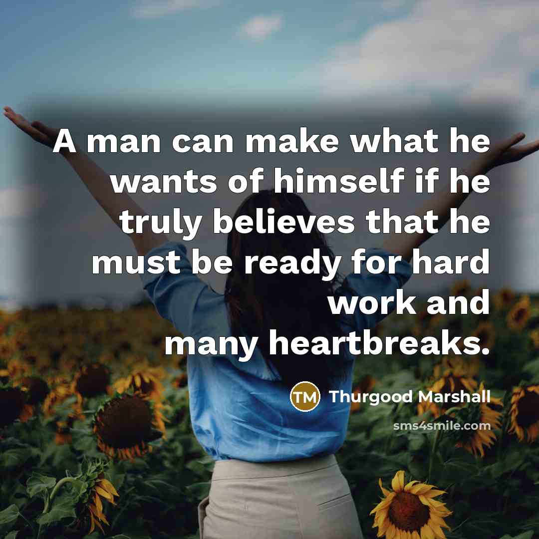 “A man can make what he wants of himself if…” quote by Thurgood Marshall