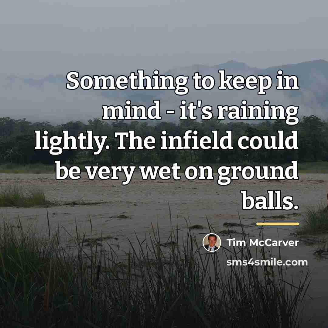 “Something to keep in mind - it's raining lightly. The…” quote by Tim McCarver