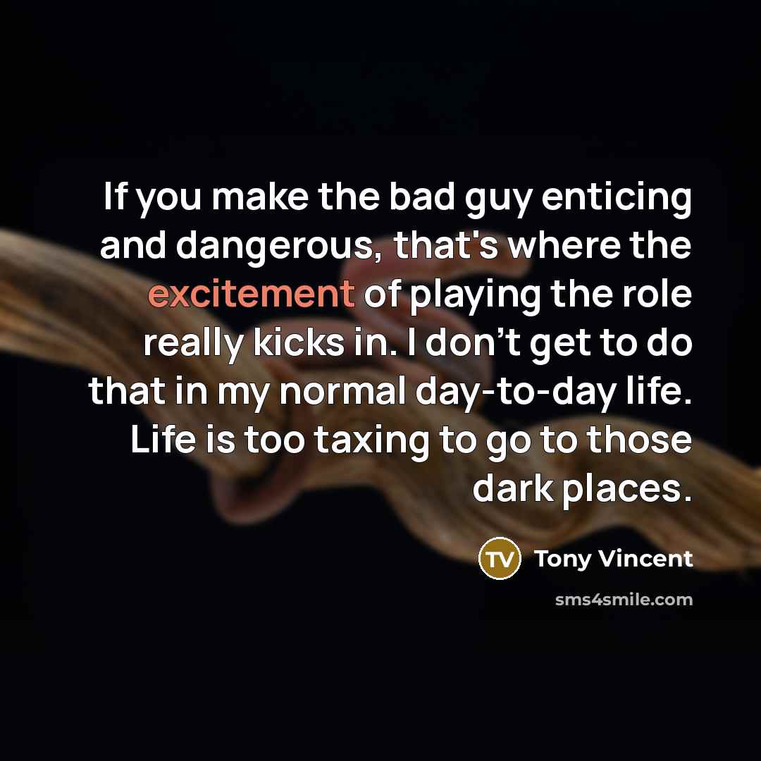 “If you make the bad guy enticing and dangerous, that's…” quote by Tony Vincent