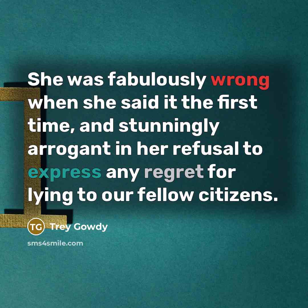 “She was fabulously wrong when she said it the first…” quote by Trey Gowdy