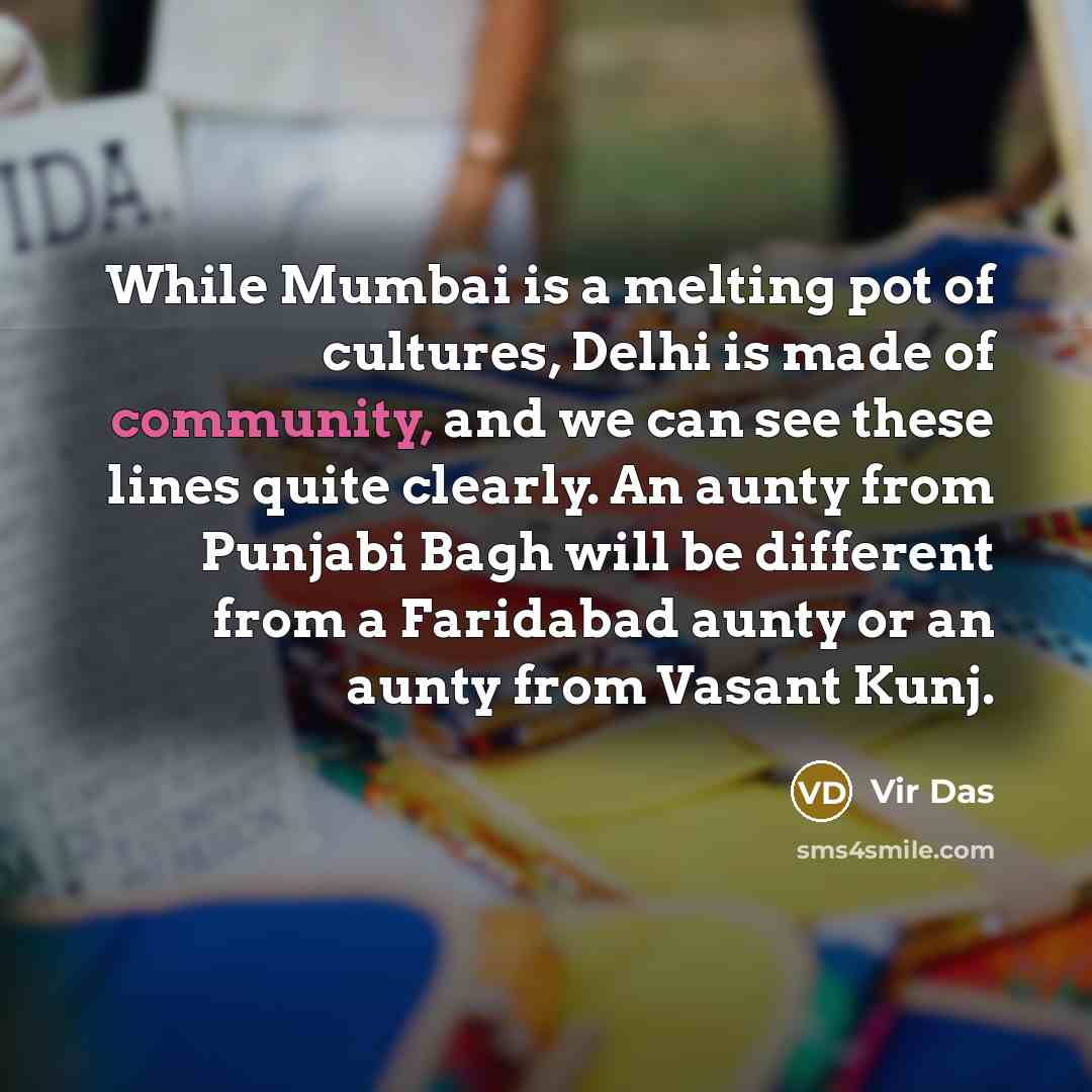 “While Mumbai is a melting pot of cultures, Delhi is…” quote by Vir Das