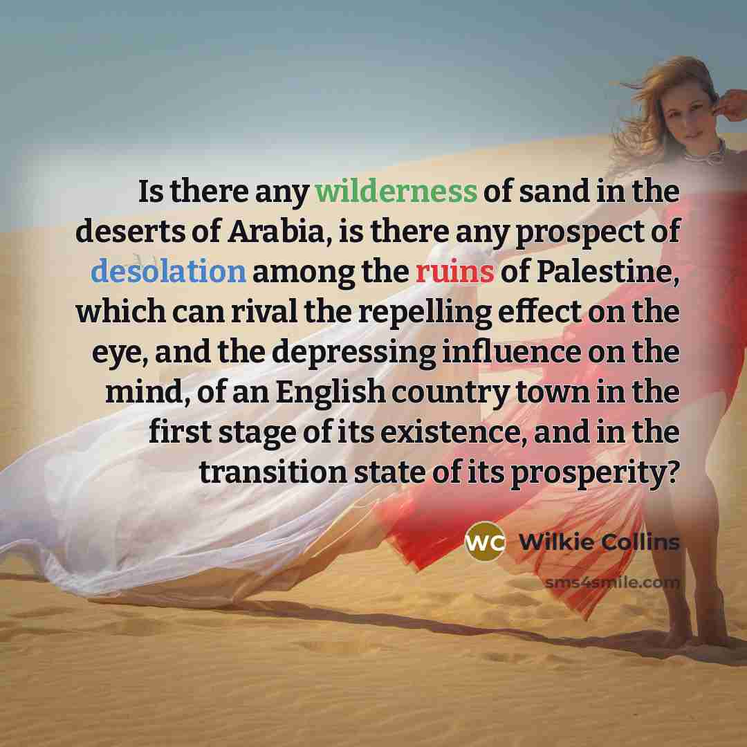 “Is there any wilderness of sand in the deserts of…” quote by Wilkie Collins