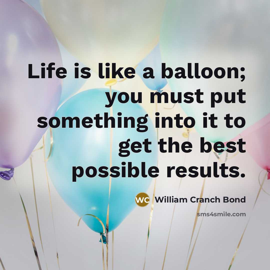 “Life is like a balloon; you must put something into…” quote by William Cranch Bond
